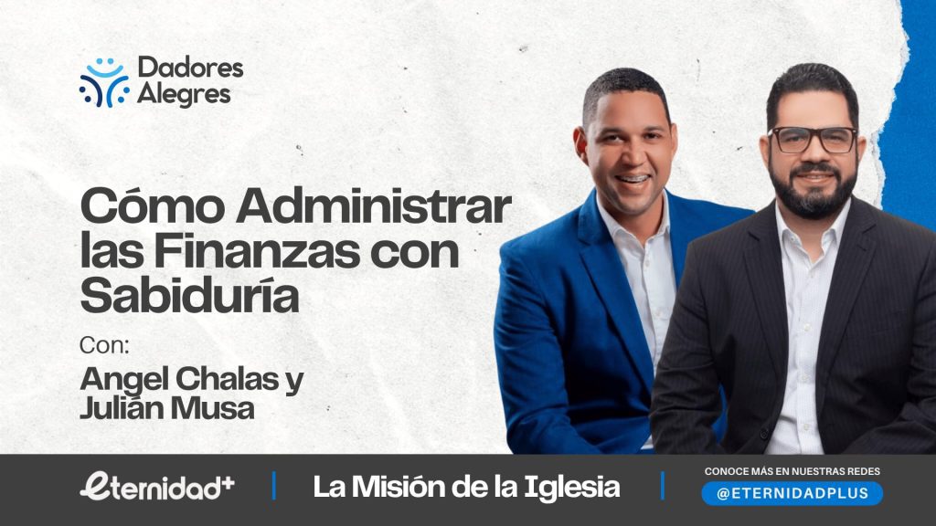 Cómo administrar las finanzas con sabiduría con Julián Musa y Angel Chalas