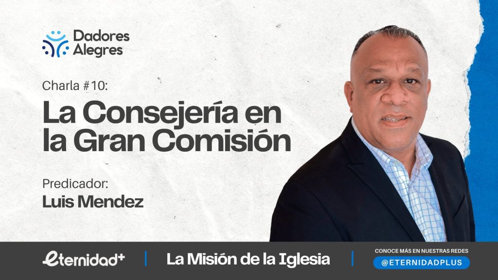 La consejería en la GRAN COMISION con Luis Mendez