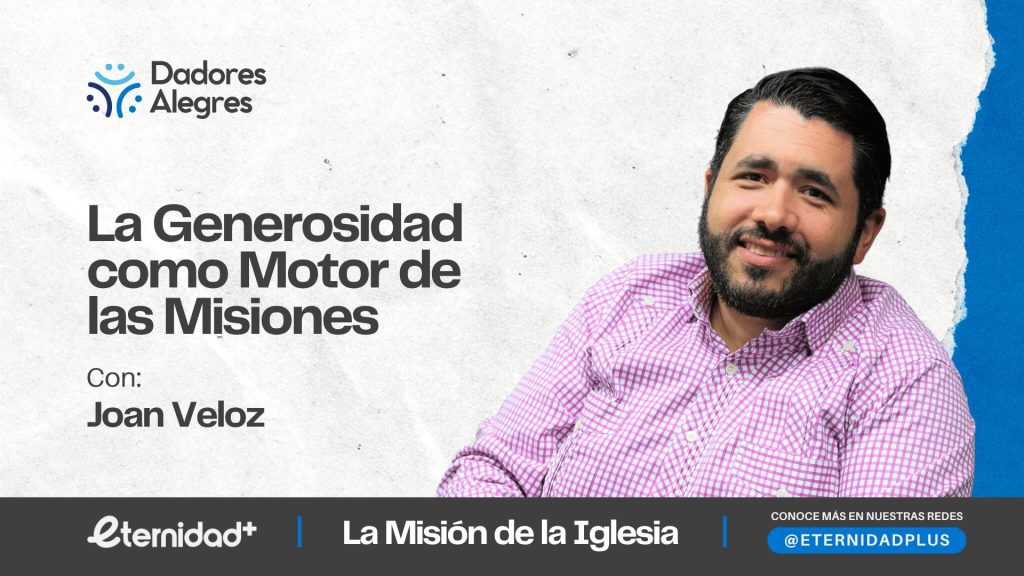 La generosidad como motor de las misiones con Joan Veloz