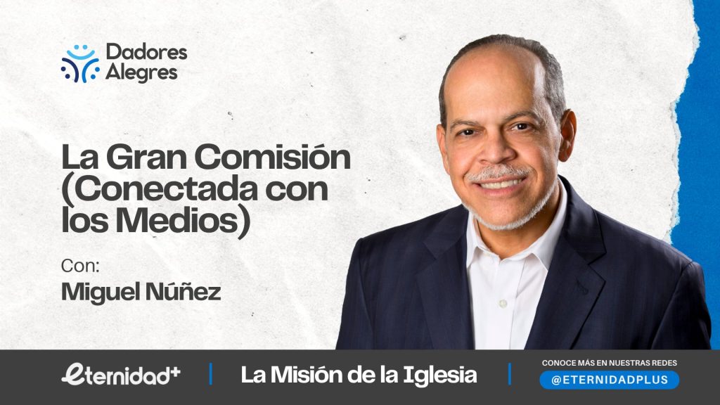 La Gran Comisión y los medios con Miguel Nuñez