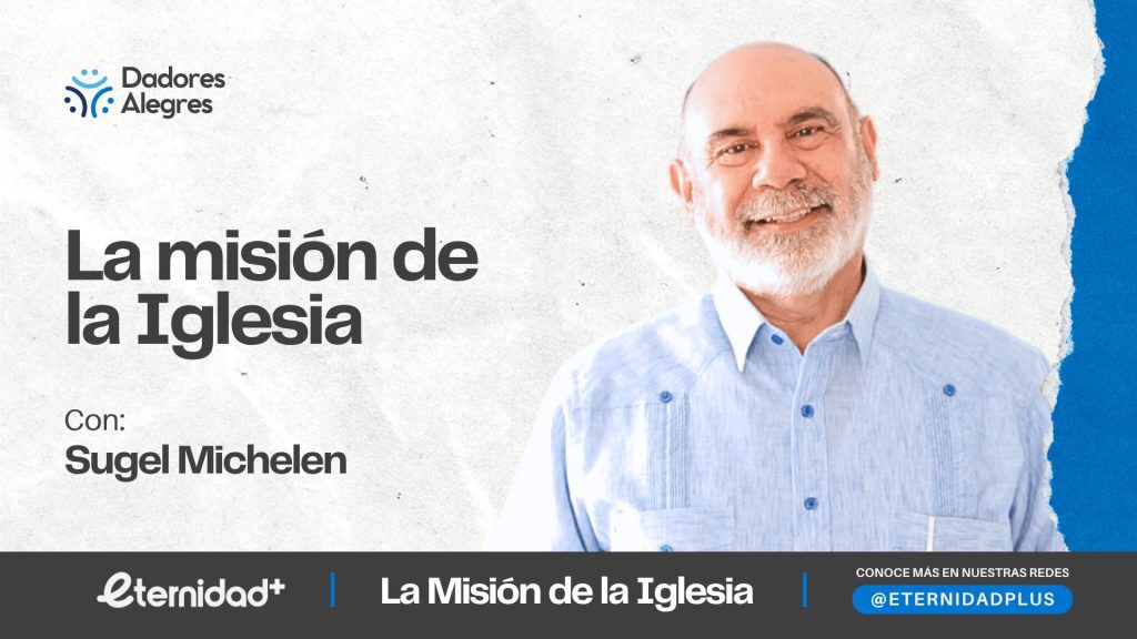 La Misión de la iglesia con Sugel Michelén