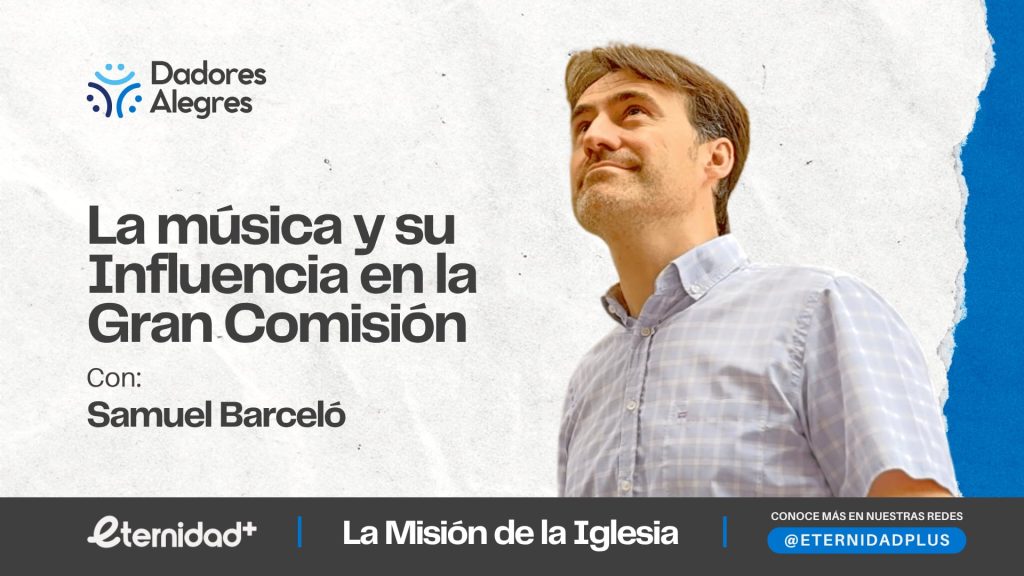 La música y su influencia en la Gran Comisión con Samuel Barceló