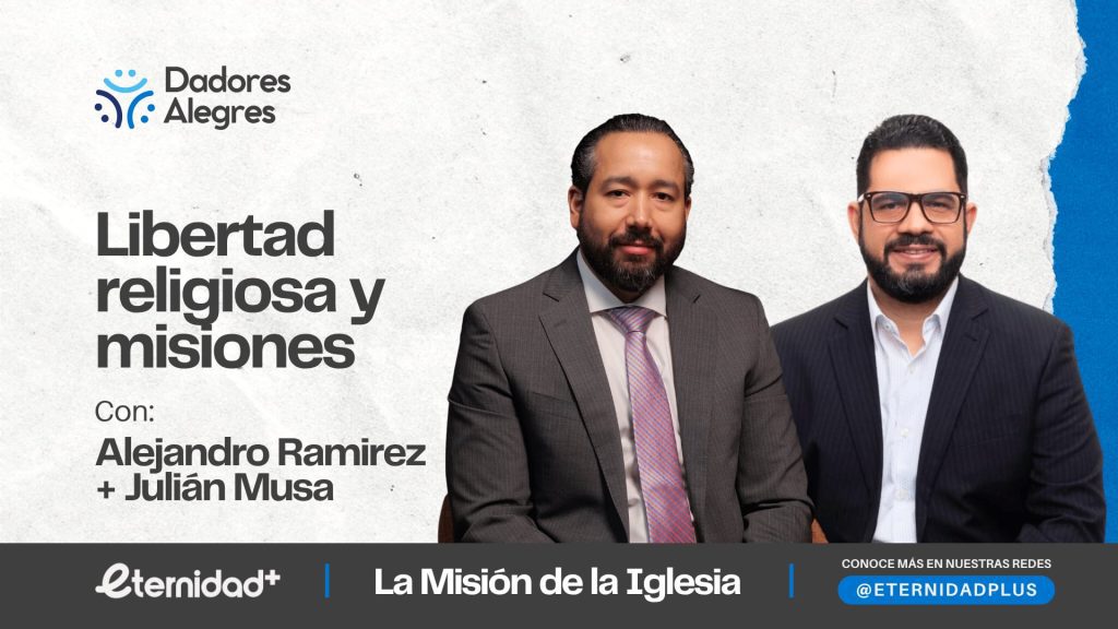 Libertad religiosa y misiones con Alejandro Ramírez