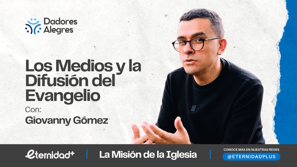 Los medios y la difusión del evangelio con Giovanny Gómez