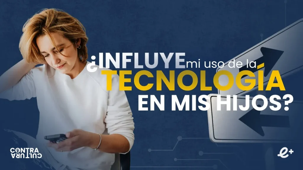 ¿Influye mi USO de la TECNOLOGÍA en mis HIJOS? | Contracultura